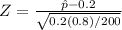 Z = \frac{\hat{p}-0.2}{\sqrt{0.2(0.8)/200}}