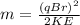 m= \frac{(qBr)^2}{2KE}