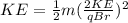 KE= \frac{1}{2}m(\frac{2KE}{qBr})^2