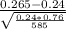 \frac{0.265-0.24}{\sqrt{\frac{0.24*0.76}{585} } }