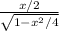 \frac{x/2}{\sqrt{1-x^{2}/4 } }