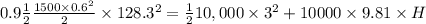 0.9\frac{1}{2} \frac{1500\times 0.6^2}{2} \times 128.3^2 = \frac{1}{2} 10,000 \times 3^2 + 10000 \times 9.81\times H