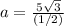 a=\frac{5\sqrt{3}}{(1/2)}