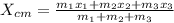 X_{cm} = \frac{m_1x_1+m_2x_2+m_3x_3}{m_1+m_2+m_3}