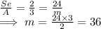 \frac{Se}{ A}   = \frac{2}{3}  = \frac{24}{m}\\ \implies  m = \frac{24 \times 3}{2}   = 36
