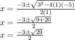 x = \frac {-3 \pm \sqrt {3 ^ 2-4 (1) (- 5)}} {2 (1)}\\x = \frac {-3 \pm \sqrt {9 + 20}} {2}\\x = \frac {-3 \pm \sqrt {29}} {2}