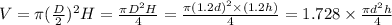V = \pi (\frac{D}{2} )^{2} H = \frac{\pi D^{2} H }{4} = \frac{\pi (1.2d)^{2} \times (1.2h) }{4} = 1.728 \times \frac{\pi d^{2} h }{4}