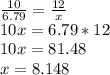 \frac{10}{6.79}=\frac{12}{x}\\10x=6.79*12\\10x=81.48\\x=8.148