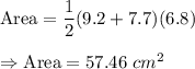\text{Area}=\dfrac{1}{2}(9.2+7.7)(6.8)\\\\\Rightarrow\text{Area}=57.46\ cm^2
