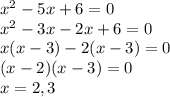 x^2-5x+6=0\\x^2-3x-2x+6=0\\x(x-3)-2(x-3)=0\\(x-2)(x-3)=0\\x=2,3