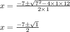 \begin{array}{l}{x=\frac{-7 \pm \sqrt{7^{2}-4 \times 1 \times 12}}{2 \times 1}} \\\\{x=\frac{-7 \pm \sqrt{1}}{2}}\end{array}