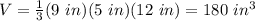 V=\frac{1}{3} (9\ in)(5\ in)(12\ in)=180\ in^3