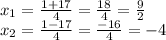 x_ {1} = \frac {1 + 17} {4} = \frac {18} {4} = \frac {9} {2}\\x_ {2} = \frac {1-17} {4} = \frac {-16} {4} = - 4