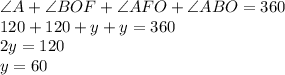 \angle A + \angle BOF + \angle AFO + \angle ABO = 360\\120 + 120 + y + y = 360\\2y = 120\\y = 60