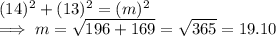 (14)^2 + (13)^2 = (m)^2\\\implies m = \sqrt{196 +  169}  = \sqrt{365} = 19.10