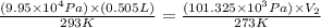 \frac{(9.95\times 10^4Pa)\times (0.505L)}{293K}=\frac{(101.325\times 10^3Pa)\times V_2}{273K}