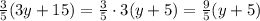 \frac{3}{5}(3y+15)=\frac{3}{5} \cdot 3 (y+5)=\frac{9}{5}(y+5)