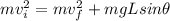 mv_i^2 = mv_f^2 + mgL sin\theta
