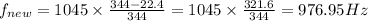 f_{new}=1045\times \frac{344-22.4}{344}=1045\times \frac{321.6}{344}=976.95Hz