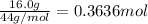 \frac{16.0 g}{44 g/mol}=0.3636 mol