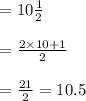 \begin{array}{l}{=10 \frac{1}{2}} \\\\ {=\frac{2 \times 10+1}{2}} \\\\ {=\frac{21}{2}=10.5}\end{array}
