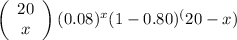 \left(\begin{array}{c}{20} \\ {x}\end{array}\right)(0.08)^x(1-0.80)^(20-x)