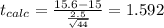 t_{calc}=\frac{15.6-15}{\frac{2.5}{\sqrt{44}}}=1.592