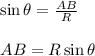 \begin{array}{l}{\sin \theta=\frac{A B}{R}} \\\\ {A B=R \sin \theta}\end{array}