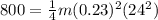 800 = \frac{1}{4}m(0.23)^2(24^2)