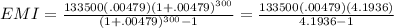 EMI=\frac{133500(.00479)(1+.00479)^{300} }{(1+.00479)^{300}-1}=\frac{133500(.00479)(4.1936)}{4.1936-1}