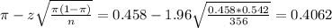 \pi - z\sqrt{\frac{\pi(1-\pi)}{n}} = 0.458 - 1.96\sqrt{\frac{0.458*0.542}{356}} = 0.4062