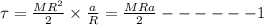 \tau = \frac{MR^2}{2}\times \frac{a}{R}=\frac{MRa}{2}------ 1