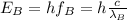 E_B=hf_B=h\frac{c}{\lambda_B}