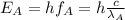 E_A=hf_A=h\frac{c}{\lambda_A}