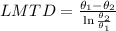 LMTD= \frac{\theta_1-\theta_2}{\ln\frac{\theta_2}{\theta_1} }