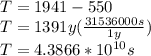 T= 1941-550\\T= 1391y(\frac{31536000s}{1y})\\T=4.3866*10^{10}s