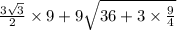 \frac{3\sqrt{3}}{2}\times 9 + 9 \sqrt{36+ 3\times \frac{9}{4}}