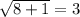 \sqrt{8+1}=3