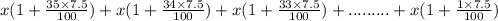 x( 1 + \frac{35 \times 7.5}{100}) + x( 1 + \frac{34 \times 7.5}{100}) + x( 1 + \frac{33 \times 7.5}{100}) + ......... + x( 1 + \frac{1 \times 7.5}{100})