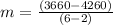 m=\frac{(3660-4260)}{(6-2)}