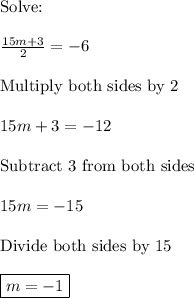 \text{Solve:}\\\\\frac{15m+3}{2}=-6\\\\\text{Multiply both sides by 2}\\\\15m+3=-12\\\\\text{Subtract 3 from both sides}\\\\15m=-15\\\\\text{Divide both sides by 15}\\\\\boxed{m=-1}