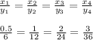 \frac{x_1}{y_1}=\frac{x_2}{y_2}=\frac{x_3}{y_3}=\frac{x_4}{y_4}\\\\\frac{0.5}{6}=\frac{1}{12}=\frac{2}{24}=\frac{3}{36}