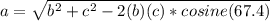 a = \sqrt {b ^ 2 + c ^ 2-2 (b) (c) * cosine (67.4)}