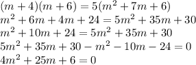 (m+4)(m+6)=5(m^2+7m+6)\\m^2+6m+4m+24 = 5m^2+35m+30\\m^2+10m+24 = 5m^2+35m+30\\5m^2+35m+30-m^2-10m-24=0\\4m^2+25m+6=0