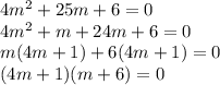 4m^2+25m+6=0\\4m^2+m +24m+6=0\\m(4m+1)+6(4m+1)=0\\(4m+1)(m+6)=0