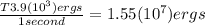 \frac{T3.9(10^3)ergs}{1 second} = {1.55(10^7)ergs