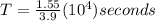 T = \frac{1.55}{3.9}(10^4)seconds