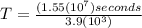 T =  \frac{(1.55(10^7)seconds}{3.9(10^3)}