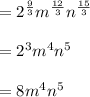 = 2^{\frac{9}{3}}m^{\frac{12}{3}}n^{\frac{15}{3}}\\\\=2^3m^4n^5\\\\= 8m^4n^5