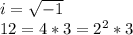 i = \sqrt {-1}\\12 = 4 * 3 = 2 ^ 2 * 3